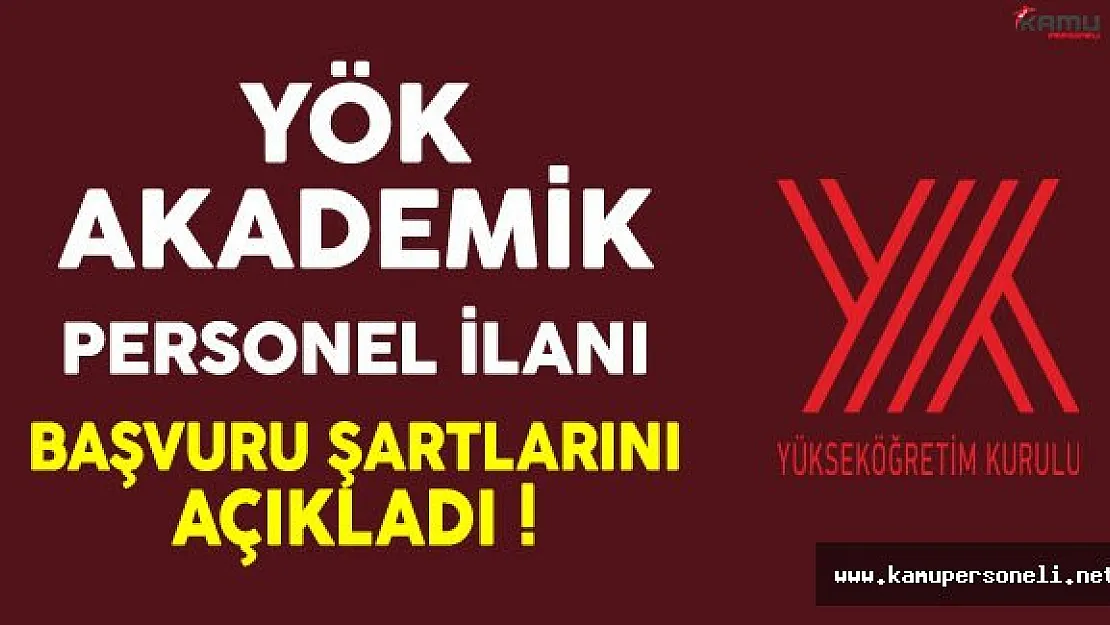 YÖK Akademik Personel Alım İlanlarına Başvuru Şartlarını Açıkladı