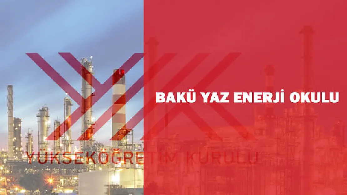 YÖK &quotBakü Enerji Yaz Okulu" Duyurusu Yaptı
