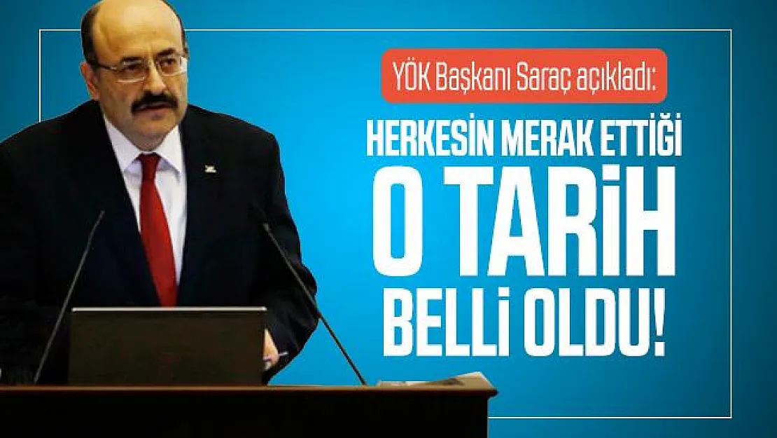 YÖK Başkanı Saraç açıkladı: Herkesin merak ettiği tarih belli oldu!