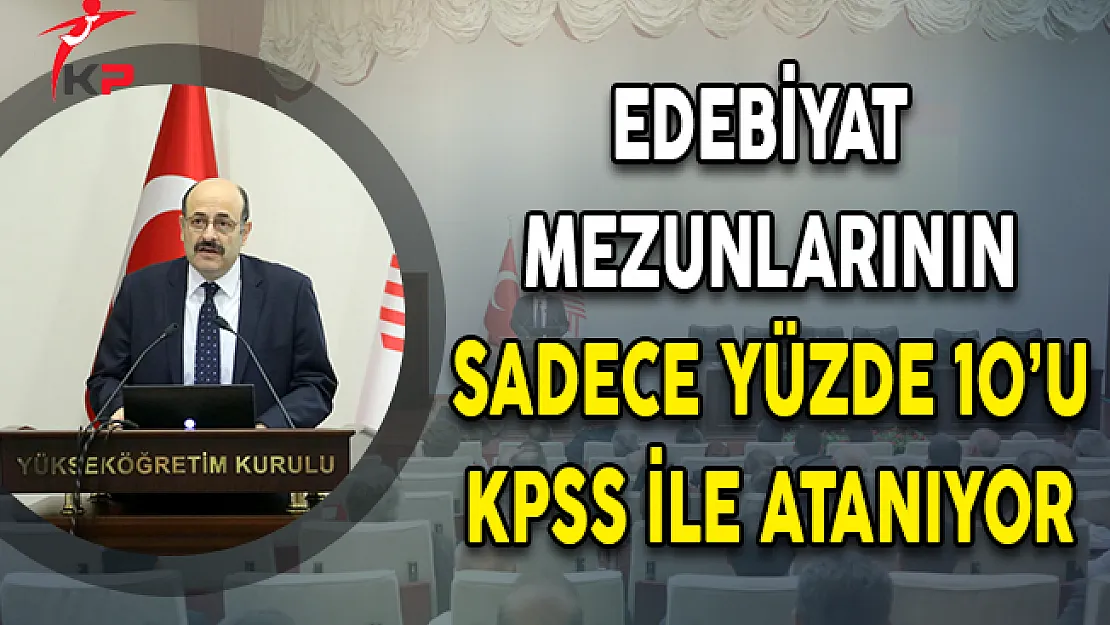 YÖK Başkanı Saraç: Edebiyat Mezunlarının Yüzde 10'u KPSS İle Atanıyor