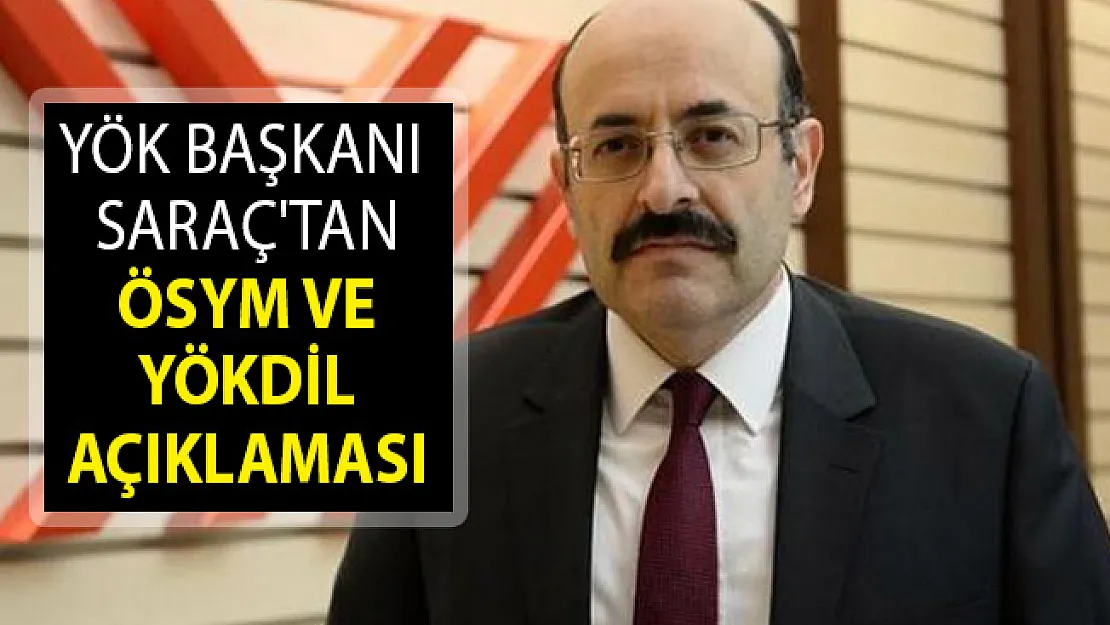 YÖK Başkanı Saraç'tan Flaş ÖSYM ve YÖKDİL Açıklaması!