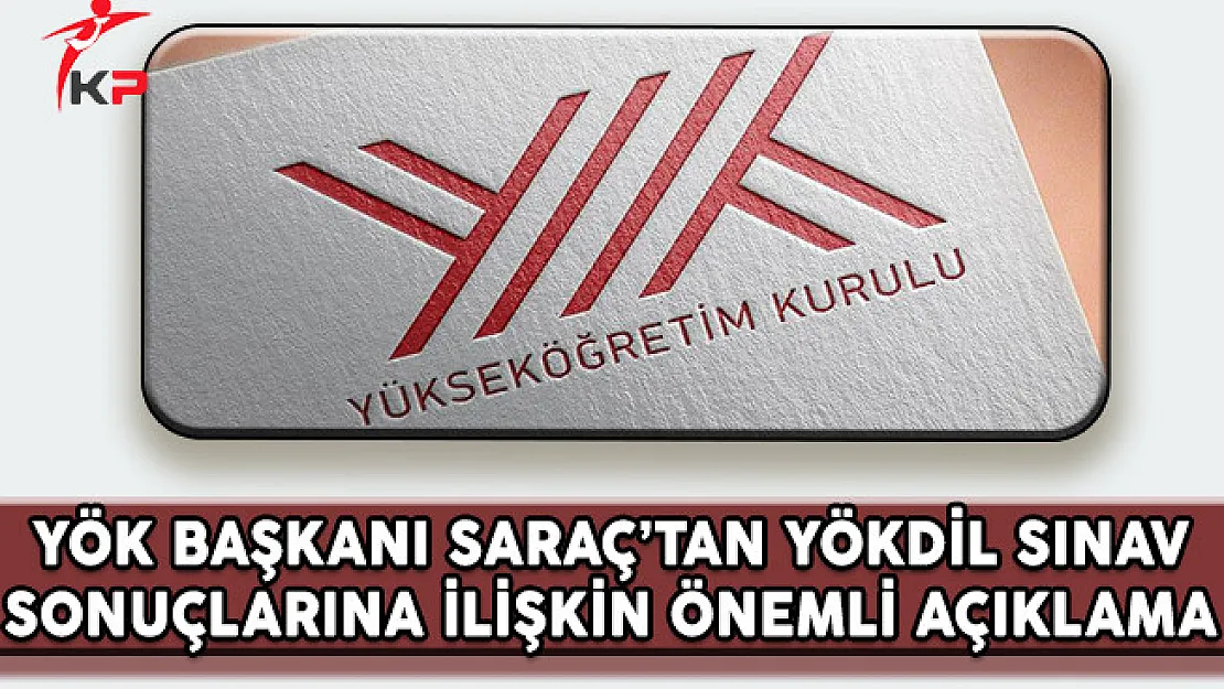 YÖK Başkanı Saraç'tan YÖKDİL Sınav Sonuçlarına İlişkin Önemli Açıklama