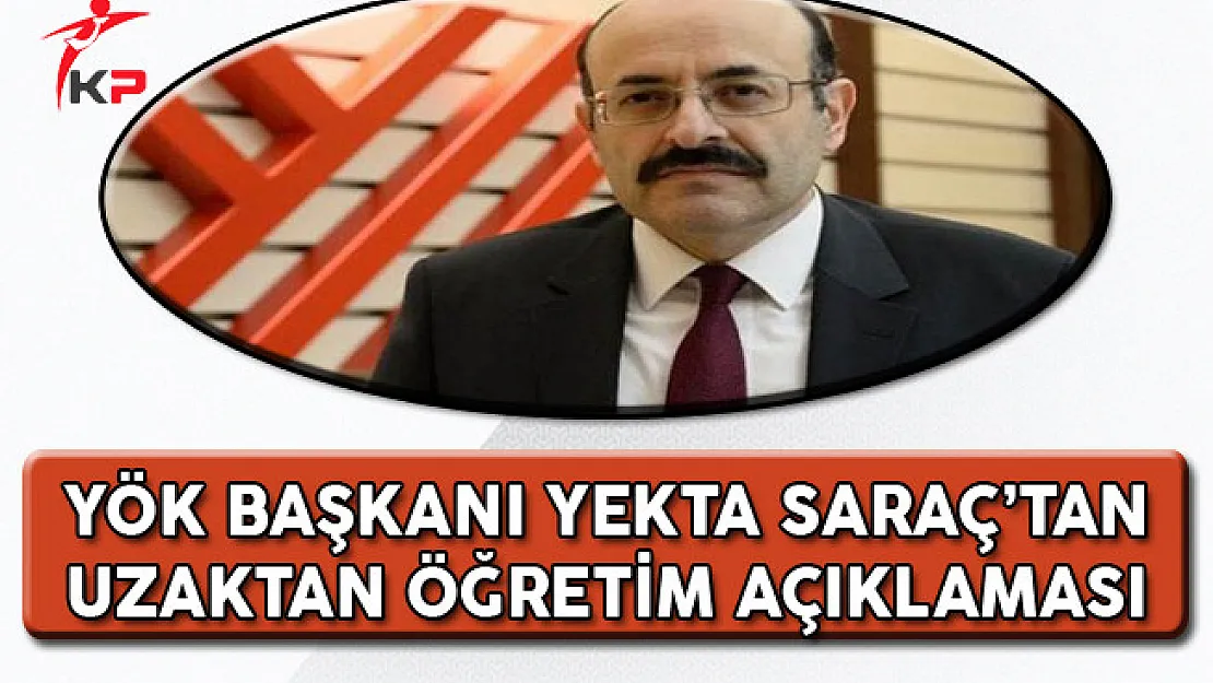 YÖK Başkanı Yekta Saraç'tan Uzaktan Öğretim Açıklaması!