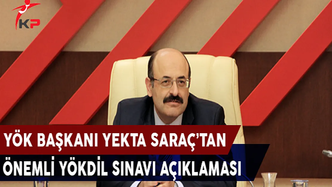 YÖK Başkanı Yekta Saraç'tan YÖKDİL Sınavlarına İlişkin Önemli Açıklama