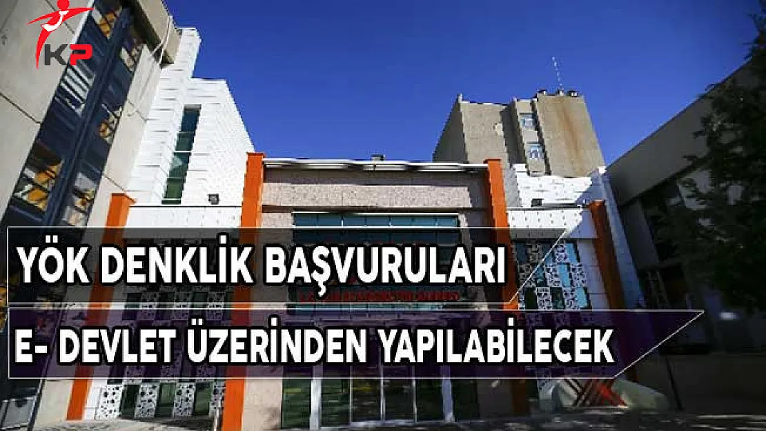 YÖK Denklik Başvuruları E- Devletten Yapılabilecek