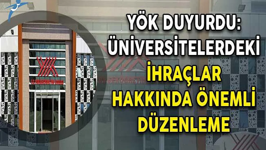 YÖK Duyurdu: Üniversitelerdeki İhraçlar Hakkında Önemli Düzenleme