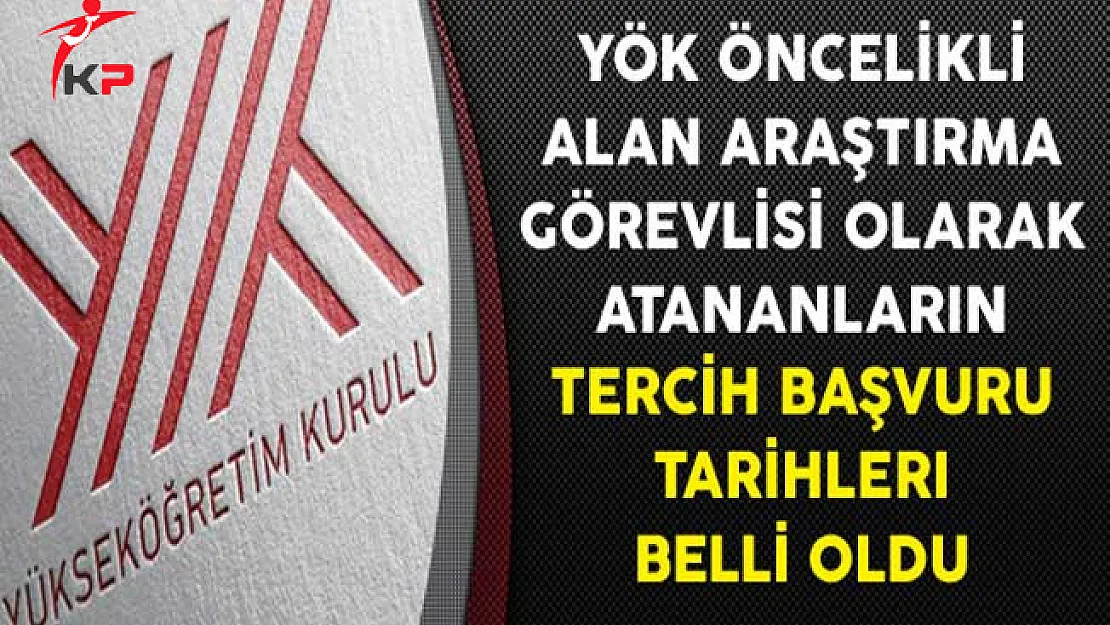 YÖK Öncelikli Alan Araştırma Görevlisi Olarak Atananların Tercih Başvuru Tarihleri Belli Oldu