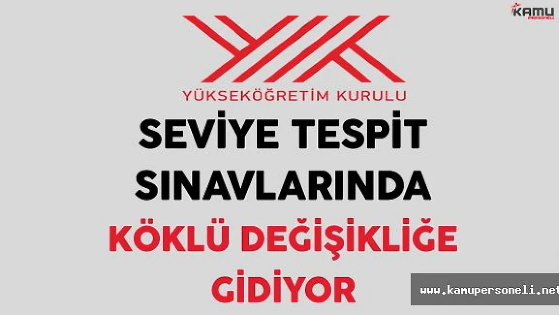YÖK Seviye Tespit Sınavlarında Köklü Değişikliğe Gidiyor