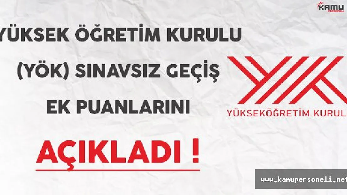 YÖK Sınavsız Geçiş Ek Puanlarını Açıkladı