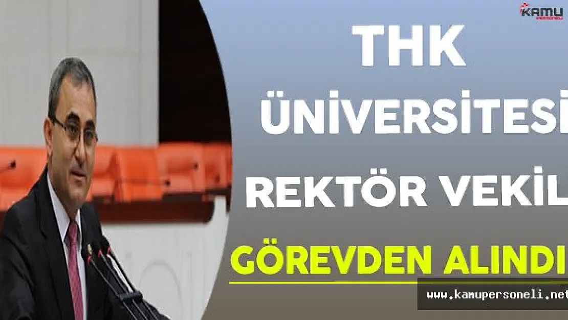 YÖK THK Üniversitesi Rektör Vekilini Görevden Aldı