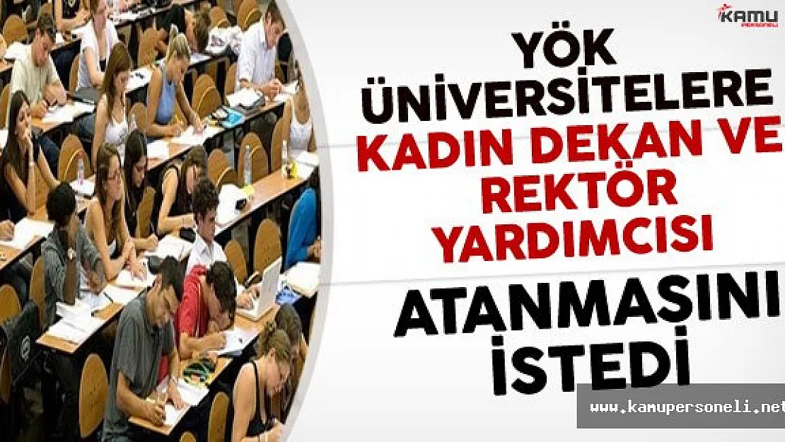 YÖK Üniversitelere Kadın Dekan ve Rektör Yardımcısı Atanmasını İstedi