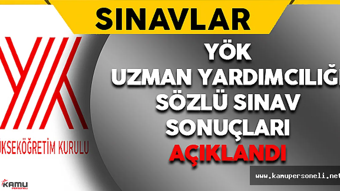YÖK Uzman Yardımcılığı Sözlü Sınav Sonuçları Açıklandı