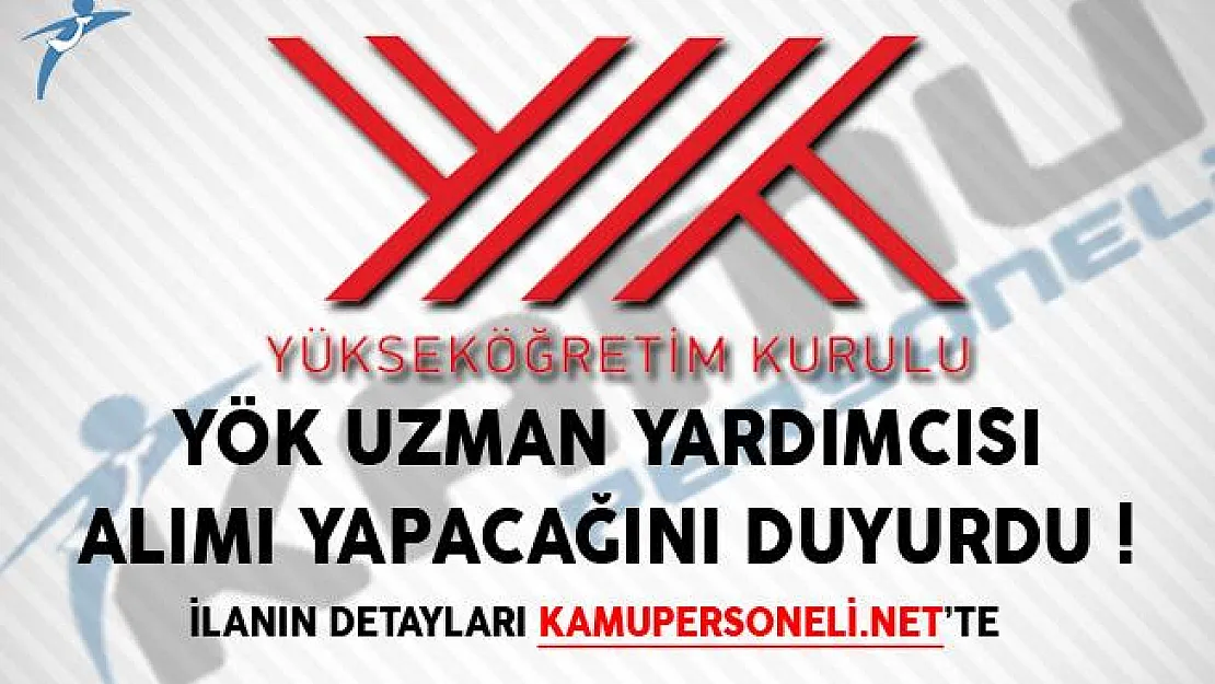 YÖK Uzman Yardımcısı Alımı Yapacağını Duyurdu!