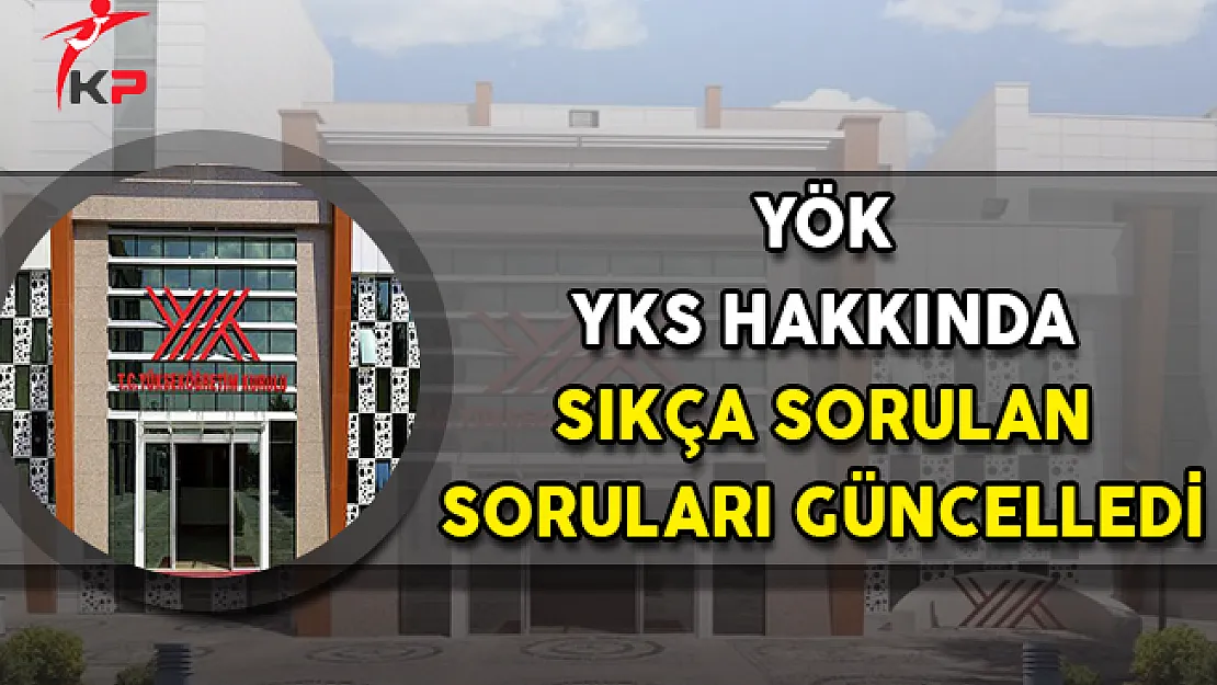 YÖK, YKS Hakkında Sıkça Sorulan Soruları Güncelledi