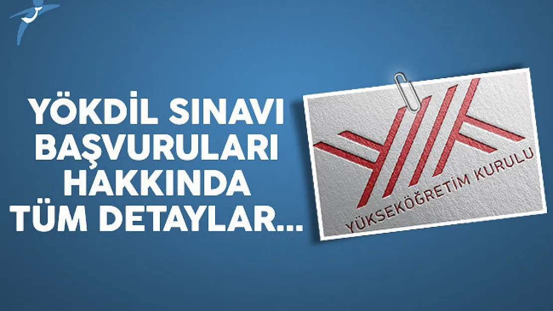 YÖKDİL sınavı başvuruları ne zaman sona erecek?