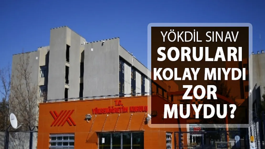YÖKDİL Sınavı Nasıldı? Kolay Mıydı, Zor Muydu?