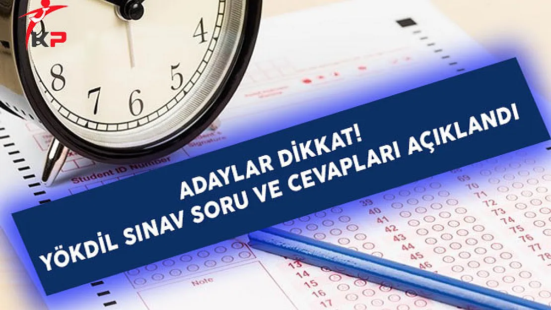 YÖKDİL Sınavı Soru ve Cevapları Yayımlandı