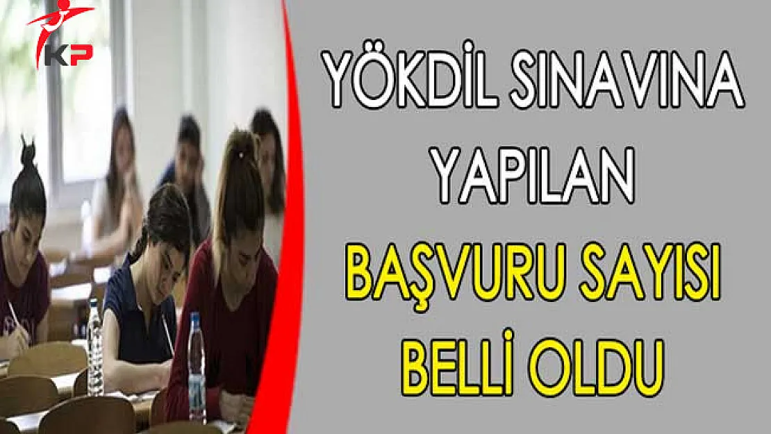 YÖKDİL Sınavına Yapılan Başvuru Sayısı Belli Oldu