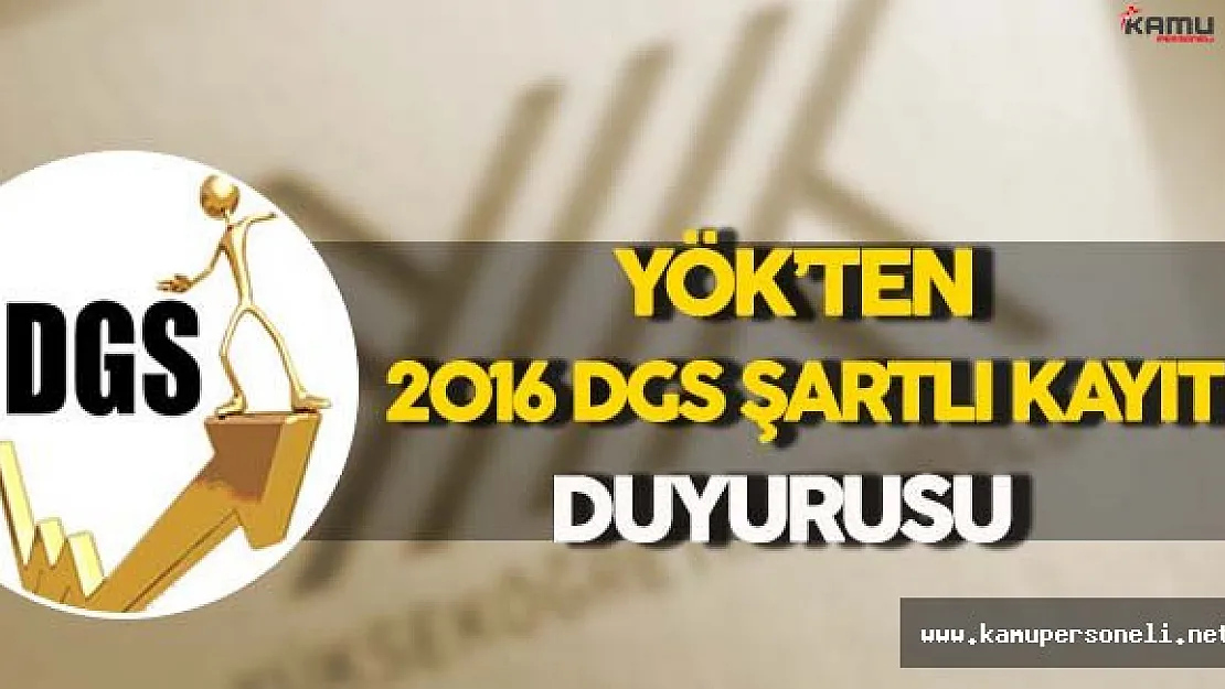 YÖK'ten 2016 DGS Şartlı Kayıt Duyurusu !