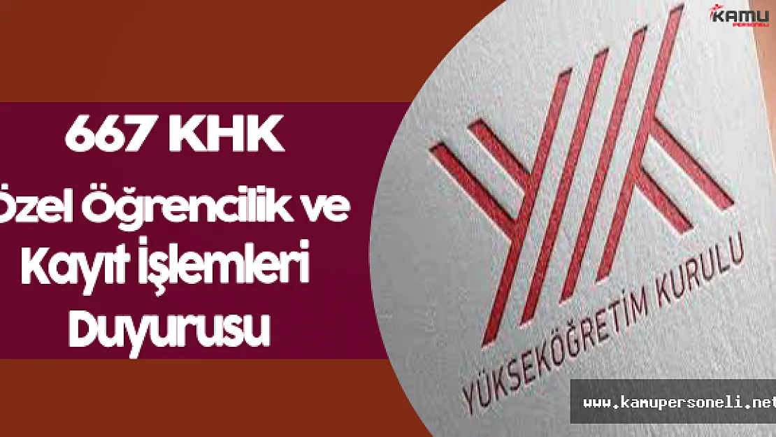 YÖK'ten 667 KHK Kayıt ve Özel Öğrencilik İşlemleri Duyurusu