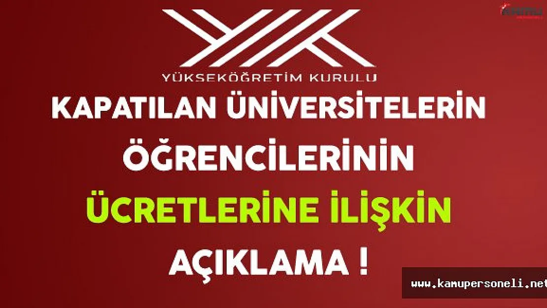 YÖK'ten Kapatılan Üniversitelerin Öğrencilerinin Ücretlerine İlişkin Açıklama