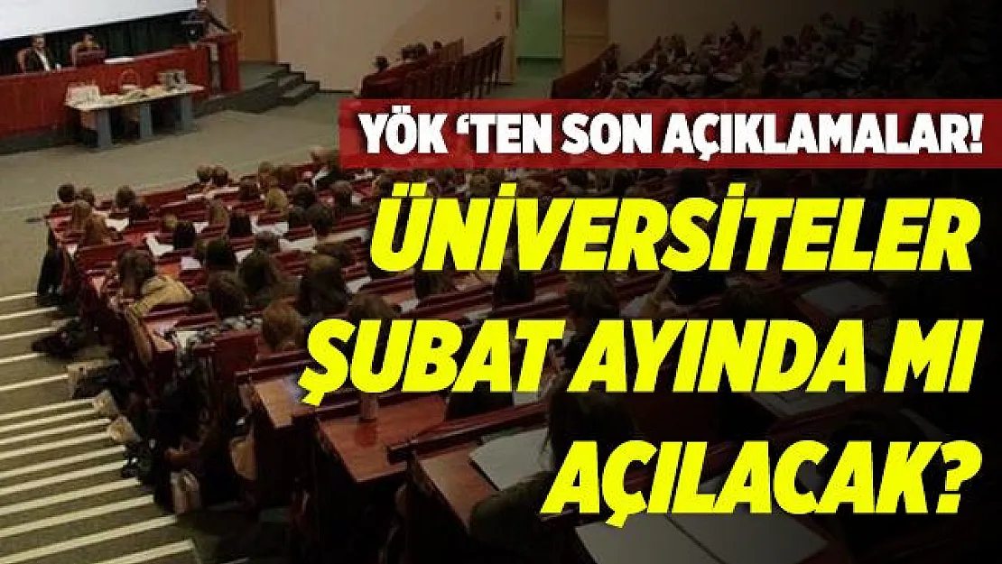 YÖK'ten son açıklamalar! 2020 - 2021 Üniversiteler ne zaman açılacak? Üniversiteler Şubat'ta mı açılacak?