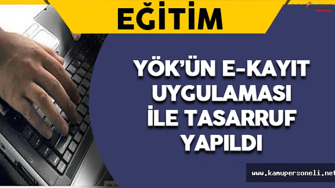 YÖK'ün E-kayıt Uygulaması İle Tasarruf Sağlandı