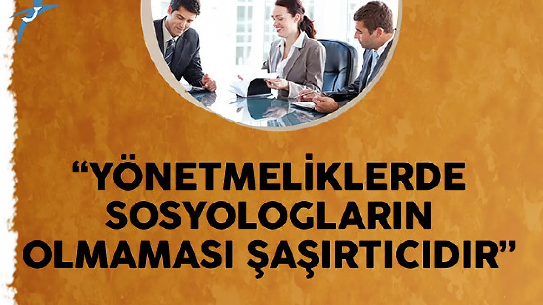 Yönetmeliklerde Sosyologların Olmaması Şaşırtıcıdır