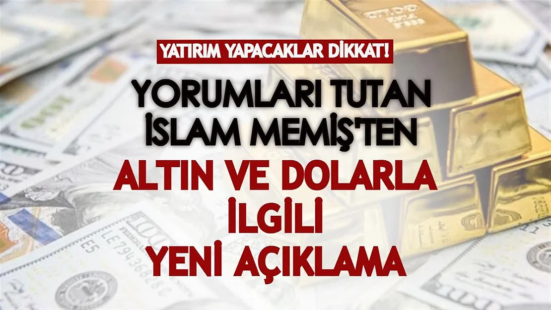 Yorumları tutan İslam Memiş'ten altın ve dolarla ilgili yeni açıklama! Yatırım yapacaklar dikkat etsin