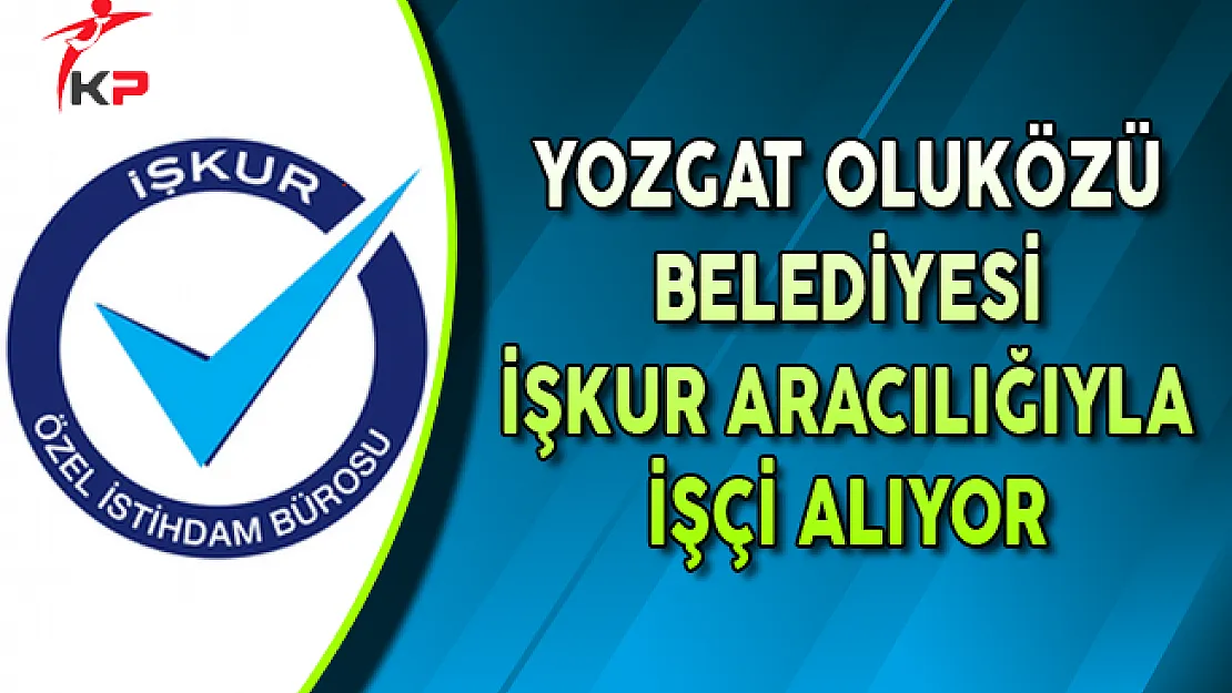 Yozgat Oluközü Belediye Başkanlığı İşkur ile İşçi Alıyor