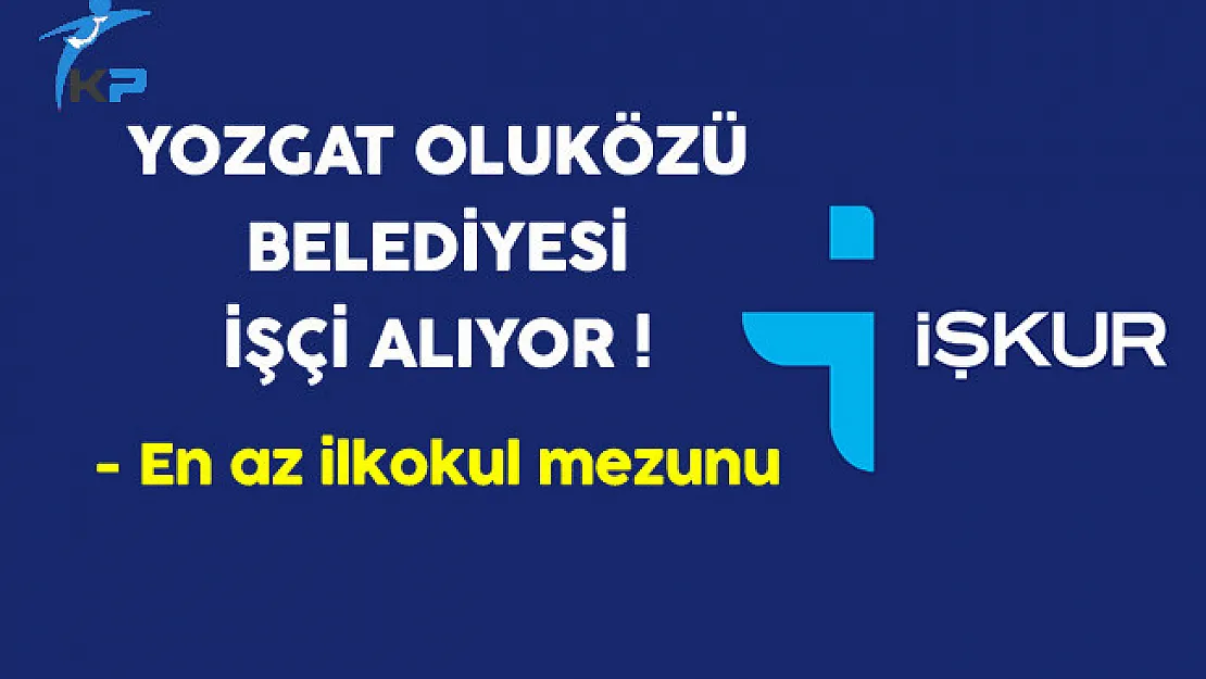 Yozgat Oluközü Belediyesi İşkur Aracılığıyla İşçi Alıyor