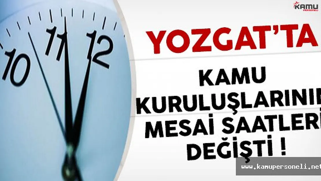 Yozgat'ta Kamu Kurum ve Kuruluşlarının Mesai Saati Değişti !