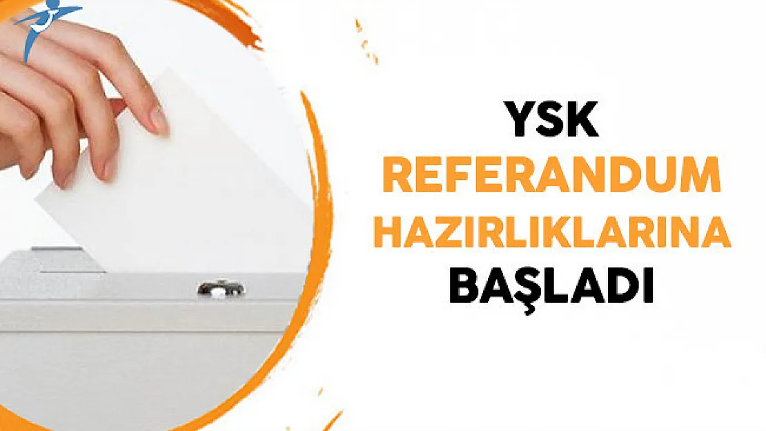 YSK 2 Nisan'a Göre Referandum Hazırlığı Yapıyor