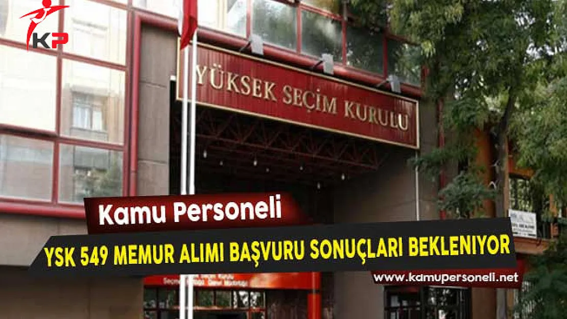 YSK 549 Memur Alımı Başvuru Sonuçları Bekleniyor
