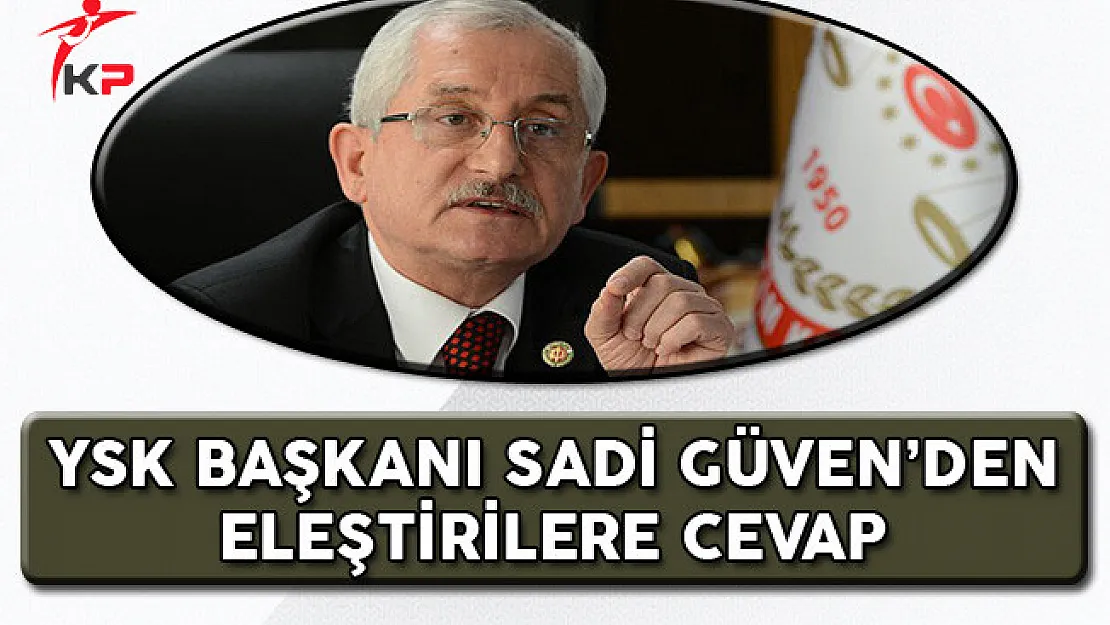 YSK Başkanı Güven'den Eleştirilere Cevap!