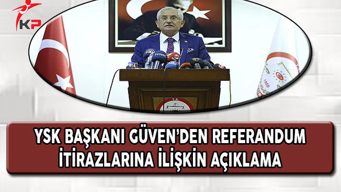 YSK Başkanı Güven'den Referandum İtirazlarına İlişkin Açıklama