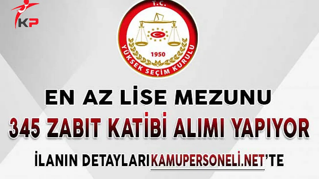 YSK En Az Lise Mezunu 345 Zabıt Katibi Alımı Yapıyor