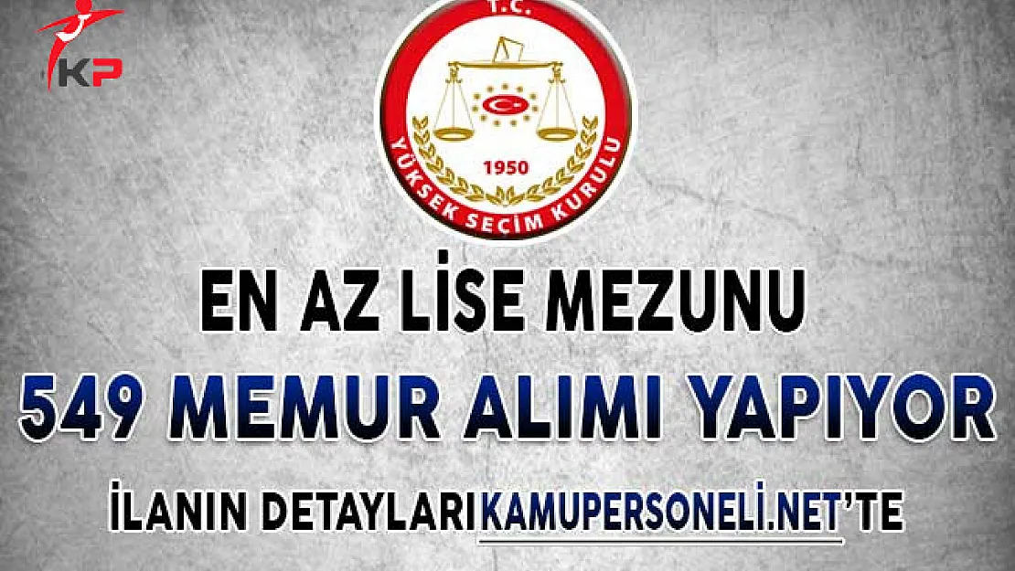 YSK En Az Lise Mezunu 549 Memur Alıyor ! Genel Şartlar ve Başvuru Detayları
