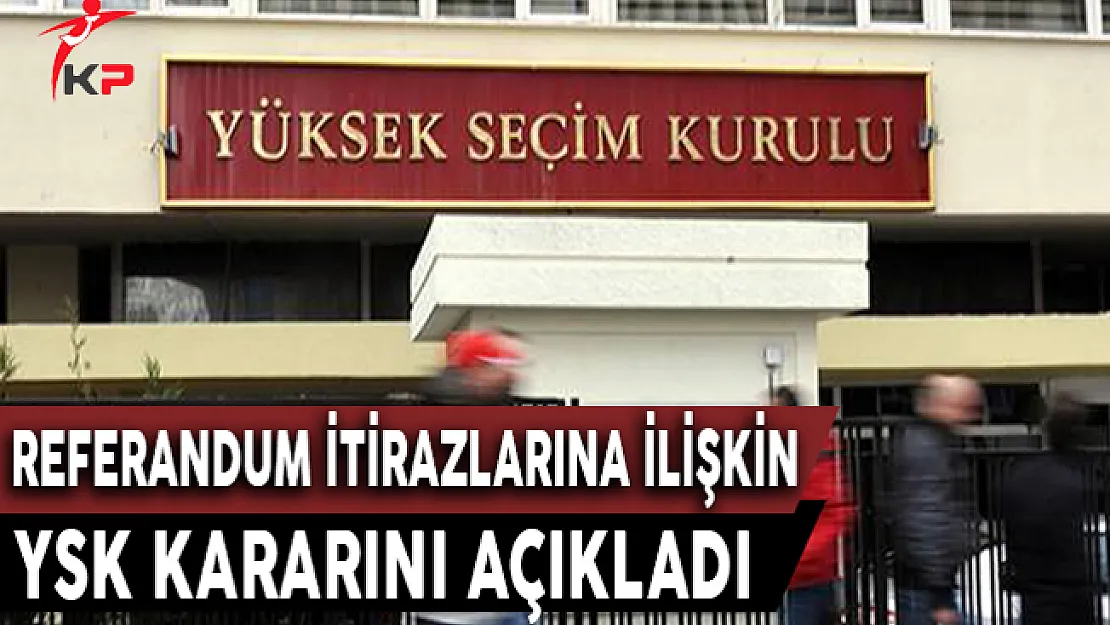 YSK Referandum İtirazlarına İlişkin Kararını Açıkladı