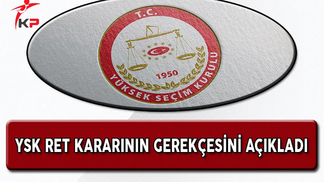 YSK Ret Kararının Gerekçesini Açıkladı!