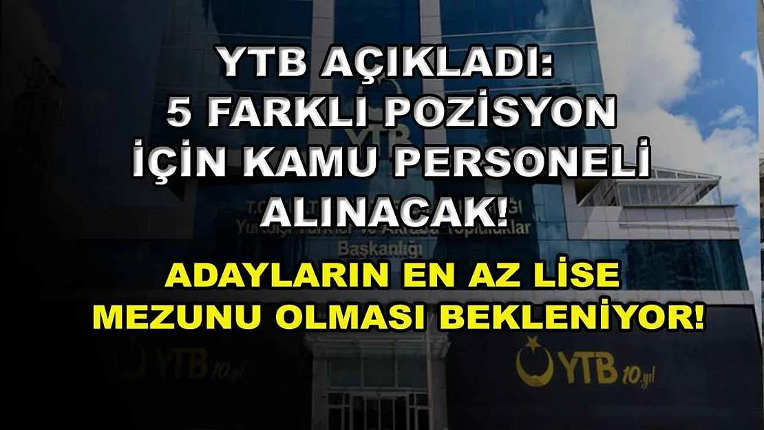 YTB Açıkladı: 5 Farklı Pozisyon İçin Kamu Personeli Alınacak! Adayların En Az Lise Mezunu Olması Bekleniyor!