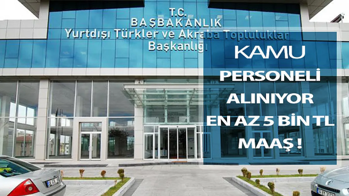 YTB Kamu Personeli Alım İlanı ! En Az 5 Bin TL Maaş Verilecek