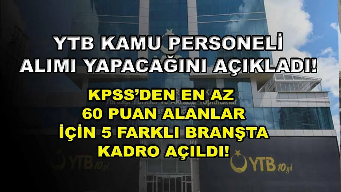 YTB Kamu Personeli Alımı Yapacağını Açıkladı! KPSS'den En Az 60 Puan Alanlar İçin 5 Farklı Branşta Kadro Açıldı!