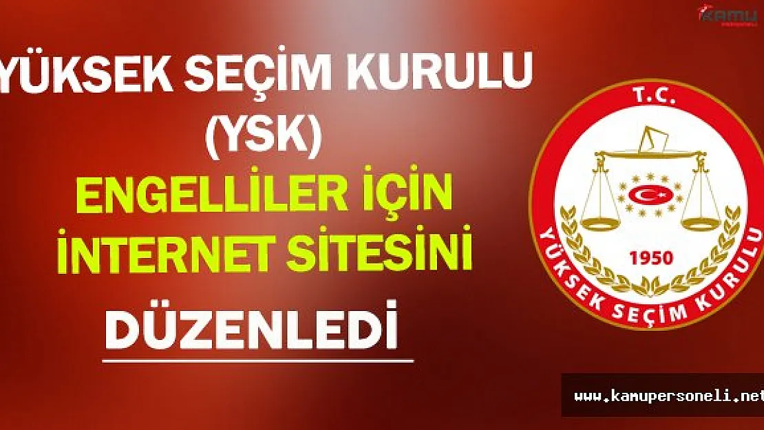 Yüksek Seçim Kurulu (YSK) Engelli Seçmenler İçin İnternet Sitesini Düzenledi