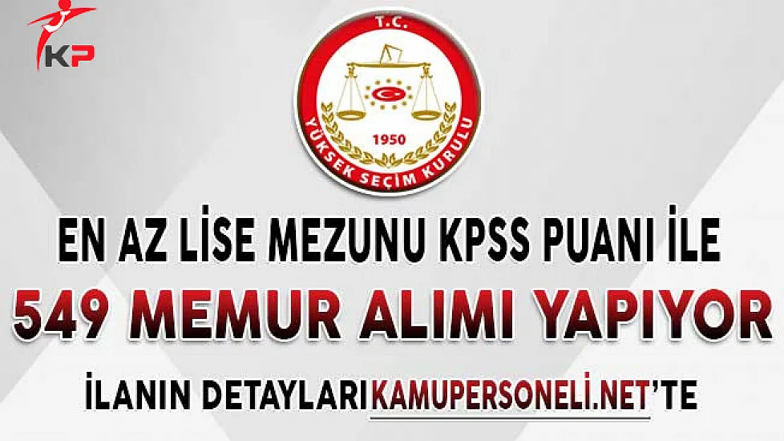 Yüksek Seçim Kurulu (YSK) KPSS Puanı İle En Az Lise Mezunu 549 Memur Alımı İçin Başvurular Başladı