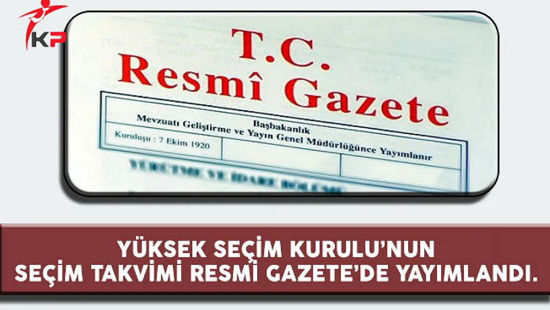 Yüksek Seçim Kurulu'nun Seçim Takvimi Resmi Gazete'de Yayımlandı