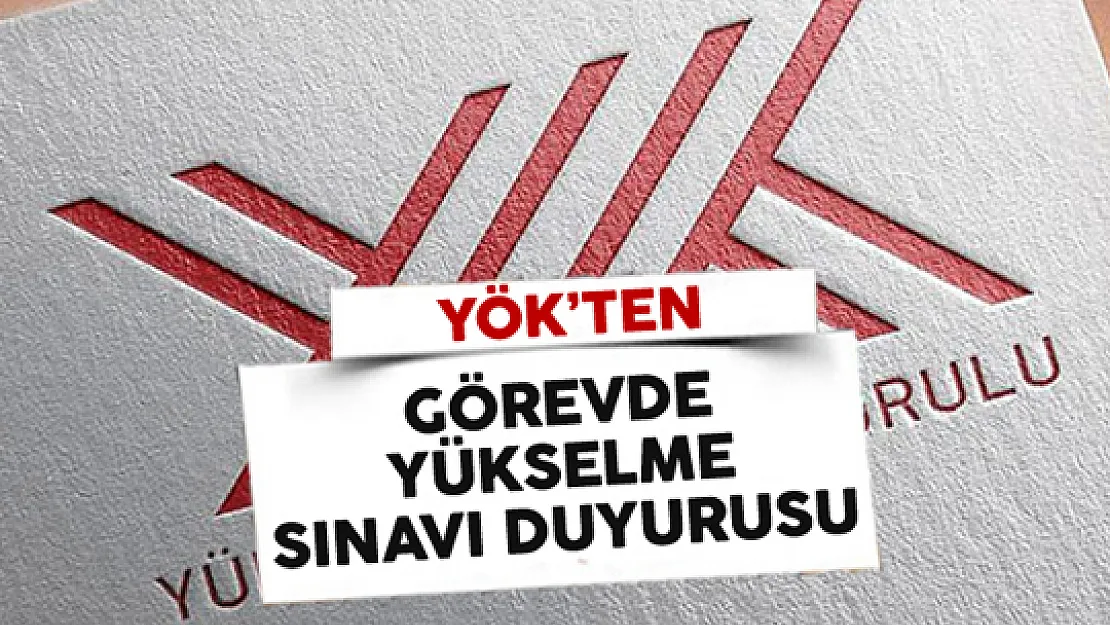 Yükseköğretim Kurulu (YÖK) Görevde Yükselme Sınav Duyurusu Yayımladı