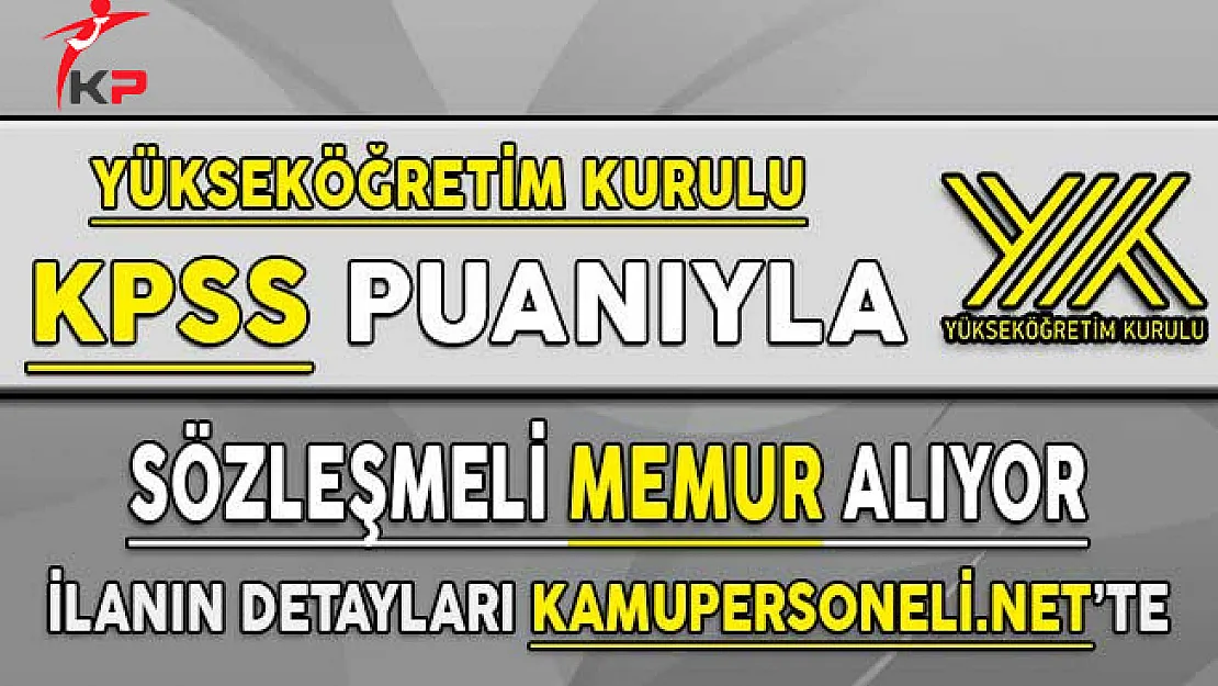 Yükseköğretim Kurulu (YÖK) KPSS Puanı İle Sözleşmeli Memur Alımı Yapıyor