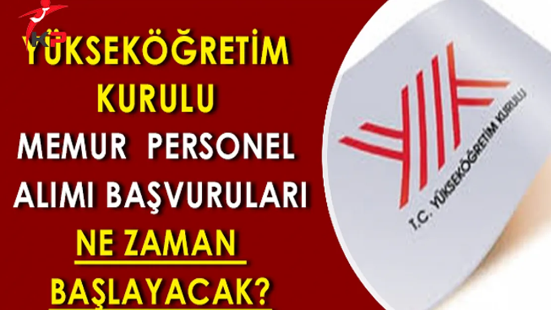 Yükseköğretim Kurulu (YÖK) Memur Alımı Başvuruları Ne Zaman Başlayacak?