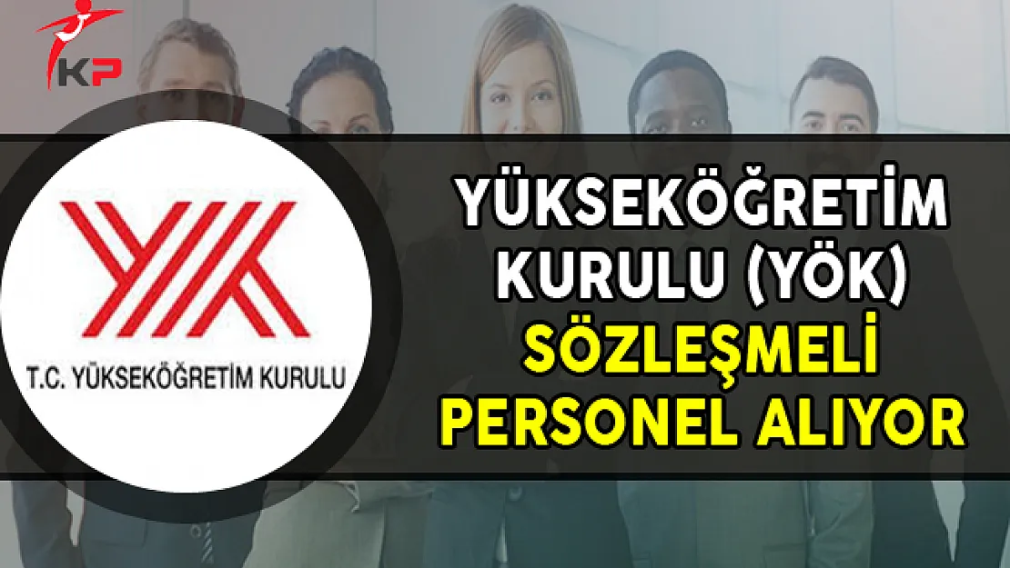 Yükseköğretim Kurulu (YÖK) Sözleşmeli Personel Alımı Yapıyor
